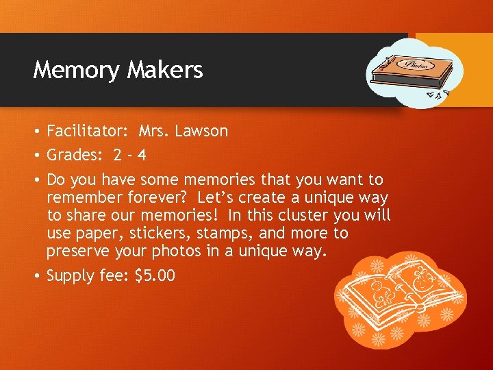 Memory Makers • Facilitator: Mrs. Lawson • Grades: 2 - 4 • Do you