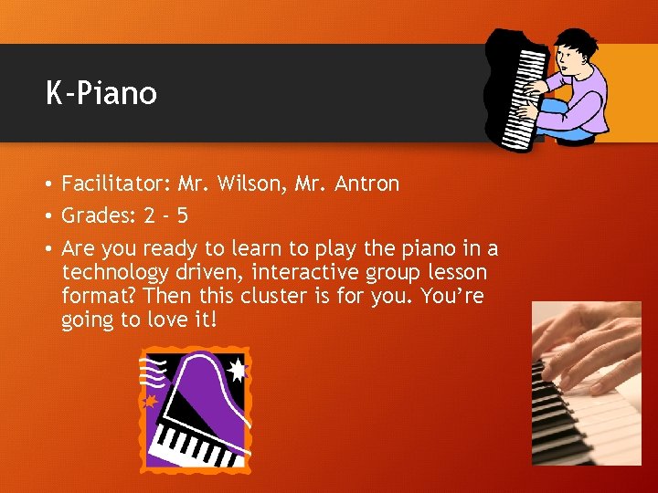 K-Piano • Facilitator: Mr. Wilson, Mr. Antron • Grades: 2 - 5 • Are