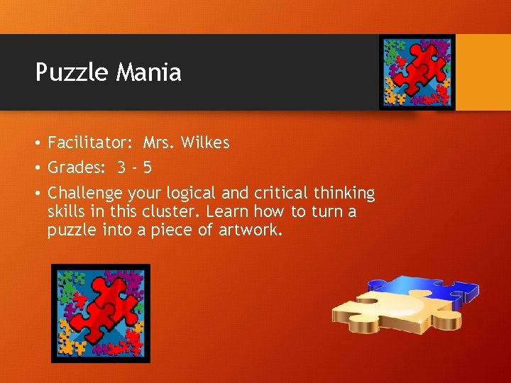 Puzzle Mania • Facilitator: Mrs. Wilkes • Grades: 3 - 5 • Challenge your