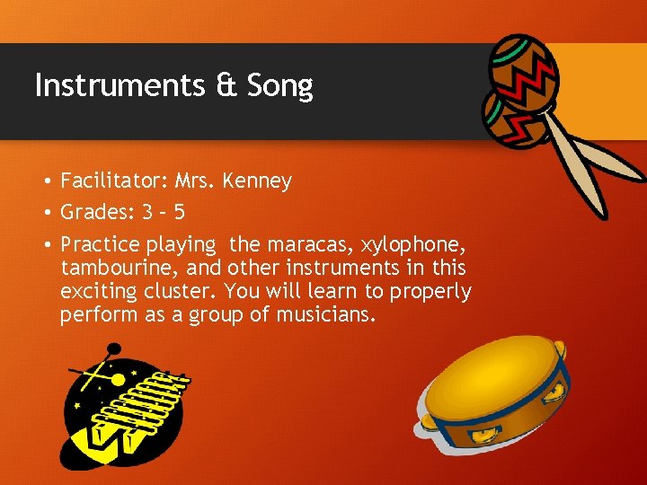 Instruments & Song • Facilitator: Mrs. Kenney • Grades: 3 – 5 • Practice