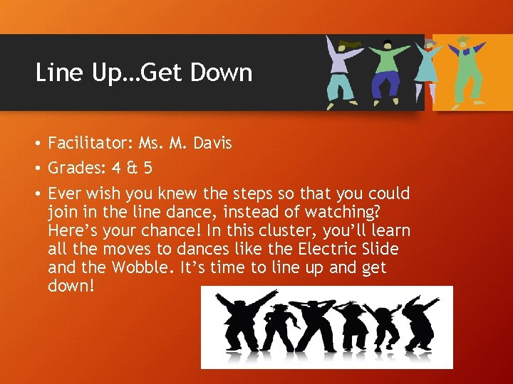 Line Up…Get Down • Facilitator: Ms. M. Davis • Grades: 4 & 5 •