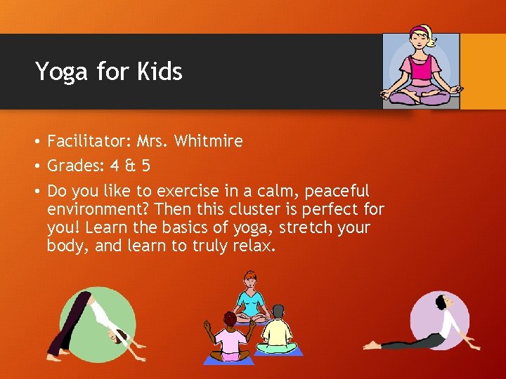 Yoga for Kids • Facilitator: Mrs. Whitmire • Grades: 4 & 5 • Do