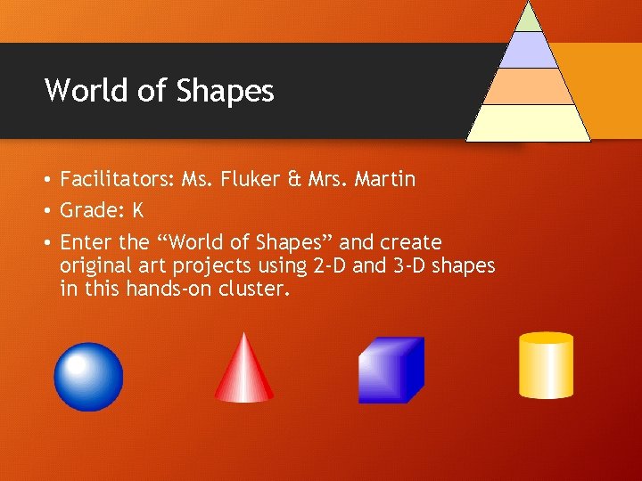 World of Shapes • Facilitators: Ms. Fluker & Mrs. Martin • Grade: K •