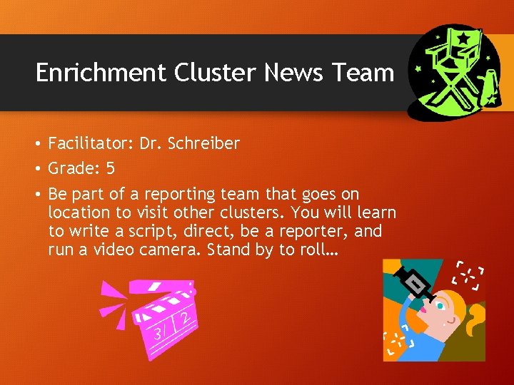 Enrichment Cluster News Team • Facilitator: Dr. Schreiber • Grade: 5 • Be part