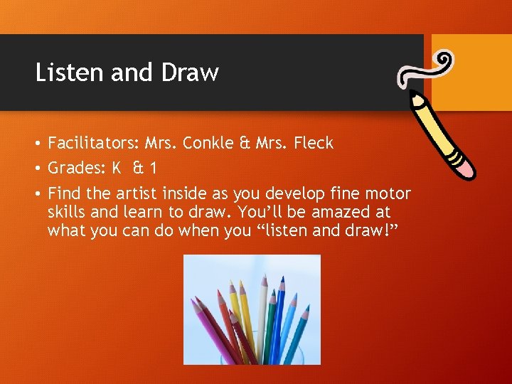 Listen and Draw • Facilitators: Mrs. Conkle & Mrs. Fleck • Grades: K &