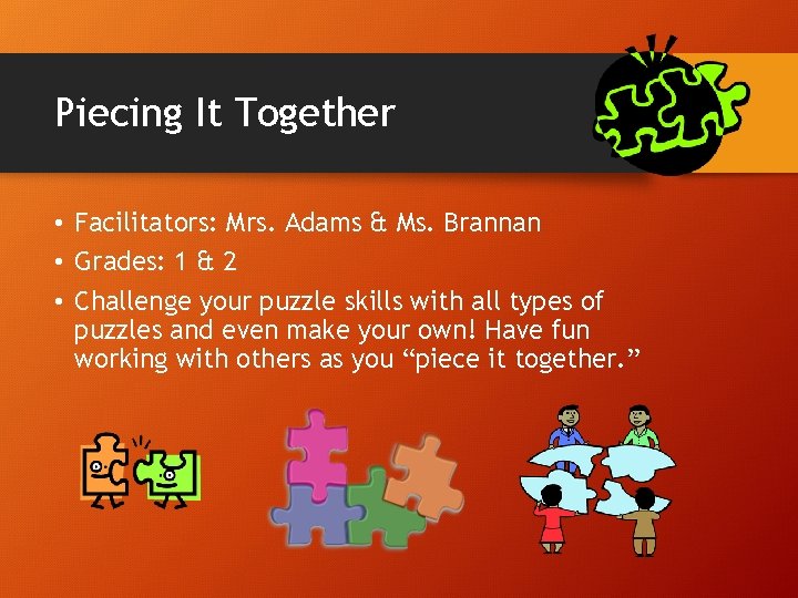 Piecing It Together • Facilitators: Mrs. Adams & Ms. Brannan • Grades: 1 &