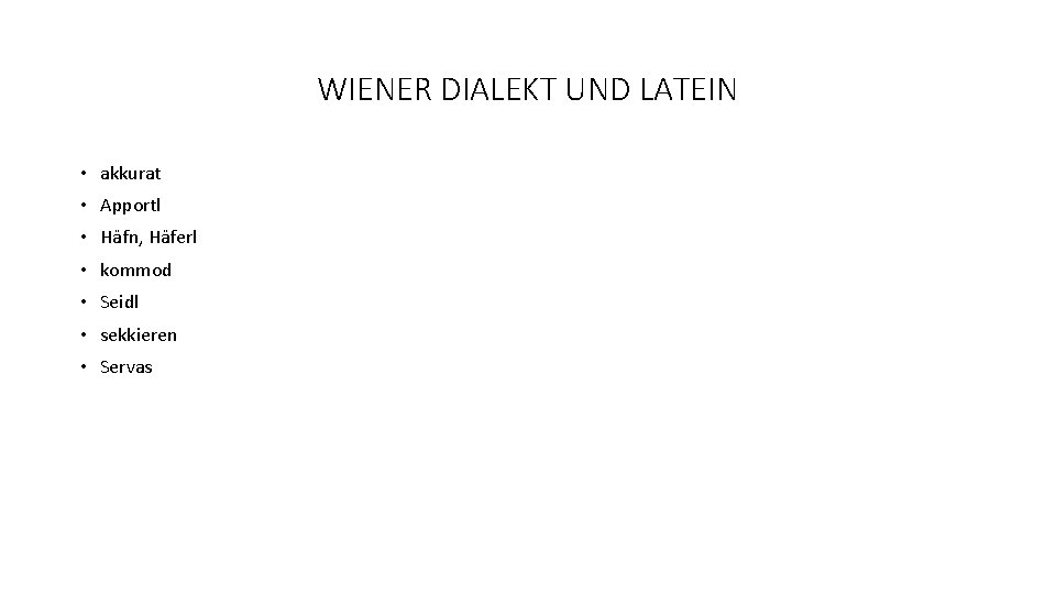 WIENER DIALEKT UND LATEIN • akkurat • Apportl • Häfn, Häferl • kommod •