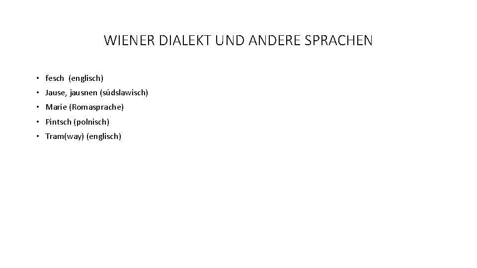 WIENER DIALEKT UND ANDERE SPRACHEN • fesch (englisch) • Jause, jausnen (südslawisch) • Marie