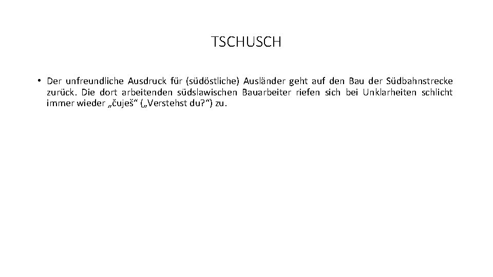 TSCHUSCH • Der unfreundliche Ausdruck für (südöstliche) Ausländer geht auf den Bau der Südbahnstrecke