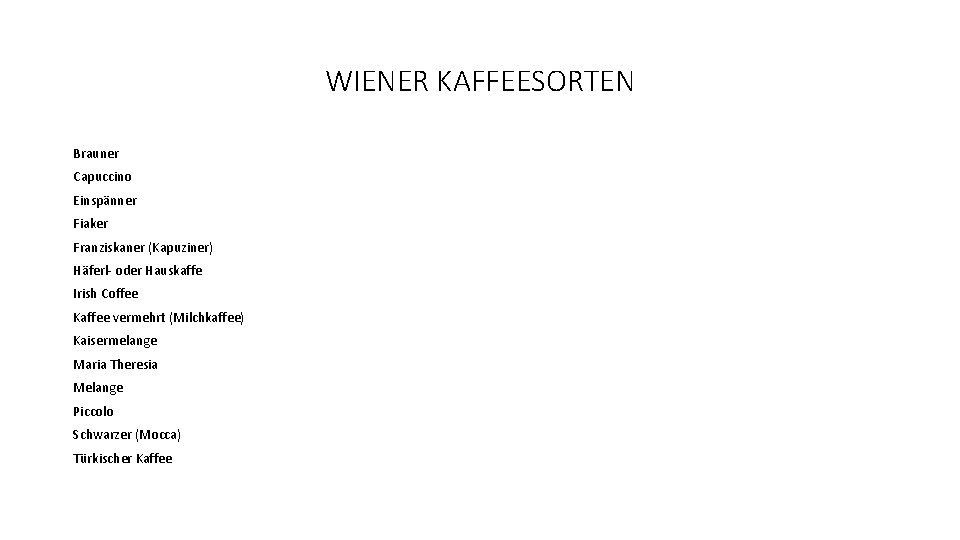 WIENER KAFFEESORTEN Brauner Capuccino Einspänner Fiaker Franziskaner (Kapuziner) Häferl- oder Hauskaffe Irish Coffee Kaffee