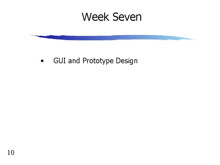 Week Seven • 10 GUI and Prototype Design 
