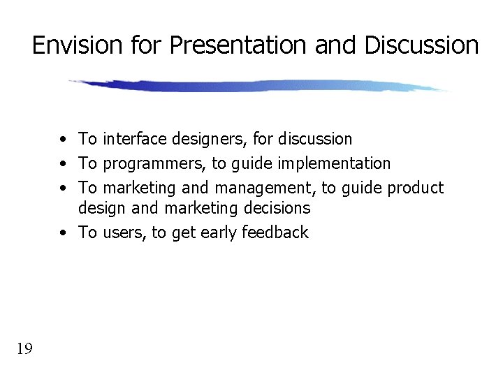 Envision for Presentation and Discussion • To interface designers, for discussion • To programmers,