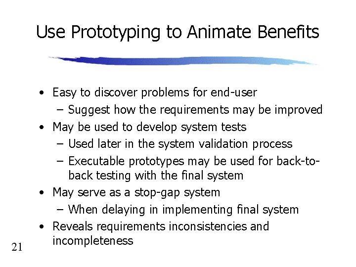 Use Prototyping to Animate Benefits 21 • Easy to discover problems for end-user –