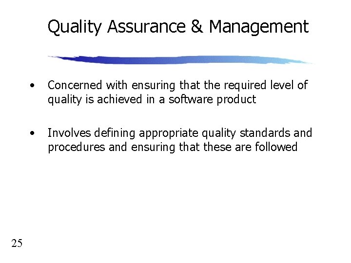 Quality Assurance & Management 25 • Concerned with ensuring that the required level of