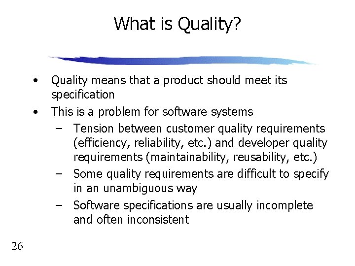 What is Quality? • • 26 Quality means that a product should meet its