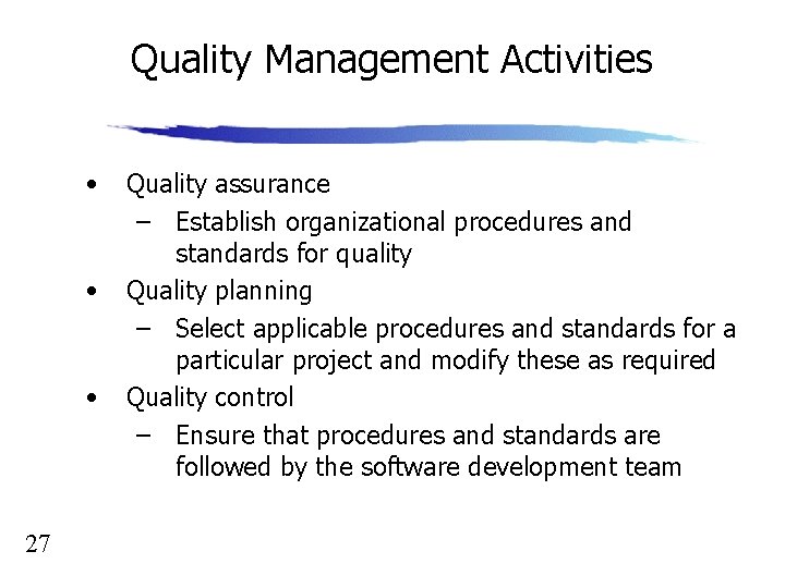 Quality Management Activities • • • 27 Quality assurance – Establish organizational procedures and