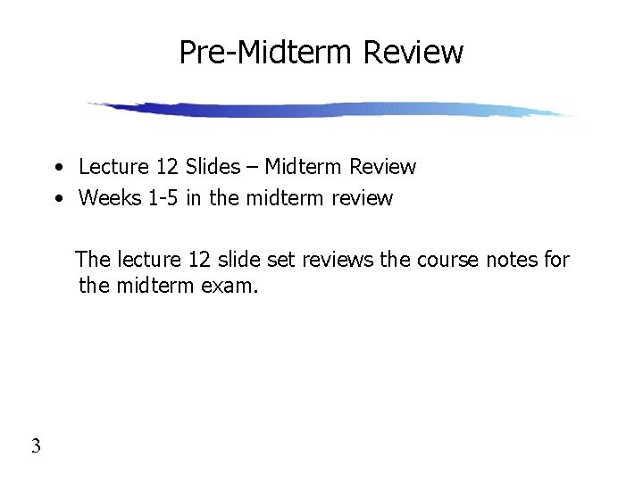 Pre-Midterm Review • Lecture 12 Slides – Midterm Review • Weeks 1 -5 in