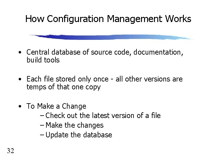 How Configuration Management Works • Central database of source code, documentation, build tools •