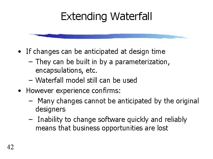 Extending Waterfall • If changes can be anticipated at design time – They can