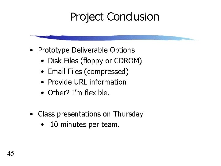 Project Conclusion • Prototype Deliverable Options • Disk Files (floppy or CDROM) • Email