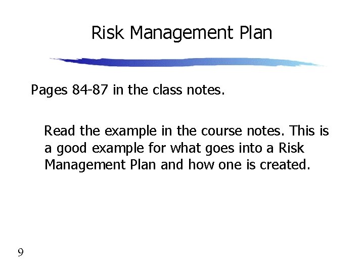 Risk Management Plan Pages 84 -87 in the class notes. Read the example in