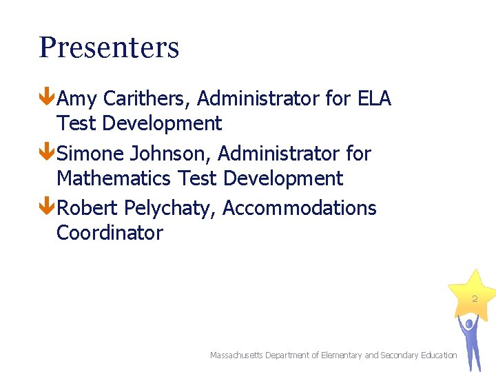 Presenters Amy Carithers, Administrator for ELA Test Development Simone Johnson, Administrator for Mathematics Test
