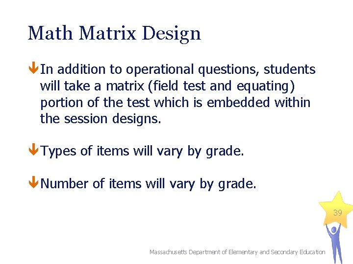 Math Matrix Design In addition to operational questions, students will take a matrix (field