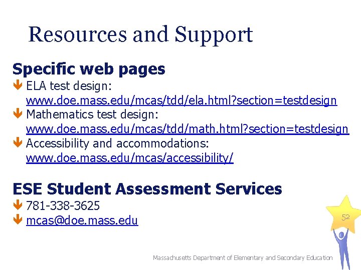 Resources and Support Specific web pages ELA test design: www. doe. mass. edu/mcas/tdd/ela. html?