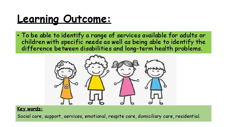 Learning Outcome: • To be able to identify a range of services available for