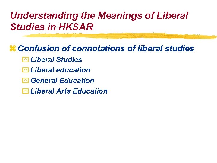 Understanding the Meanings of Liberal Studies in HKSAR z Confusion of connotations of liberal Understanding the Meanings of Liberal Studies in HKSAR z Confusion of connotations of liberal