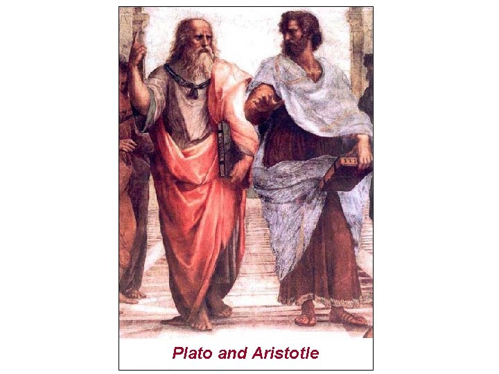 Plato and Aristotle Plato and Aristotle
