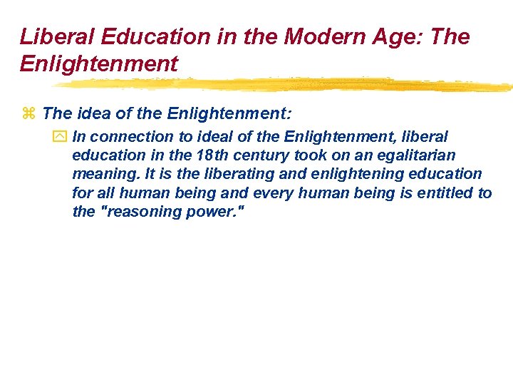 Liberal Education in the Modern Age: The Enlightenment z The idea of the Enlightenment: Liberal Education in the Modern Age: The Enlightenment z The idea of the Enlightenment: