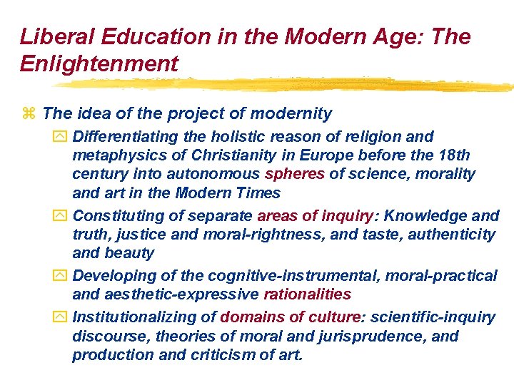 Liberal Education in the Modern Age: The Enlightenment z The idea of the project Liberal Education in the Modern Age: The Enlightenment z The idea of the project