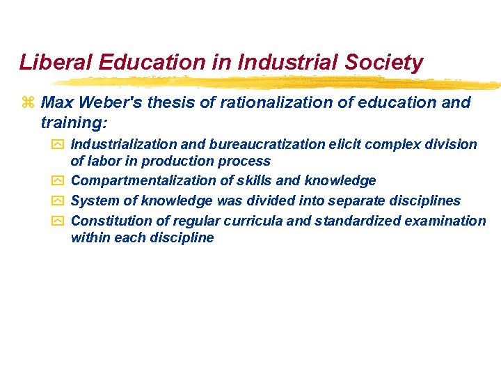 Liberal Education in Industrial Society z Max Weber's thesis of rationalization of education and Liberal Education in Industrial Society z Max Weber's thesis of rationalization of education and