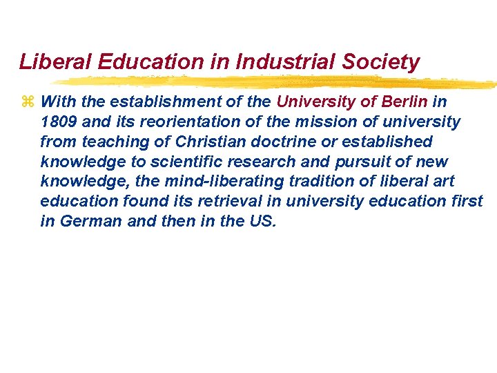 Liberal Education in Industrial Society z With the establishment of the University of Berlin Liberal Education in Industrial Society z With the establishment of the University of Berlin