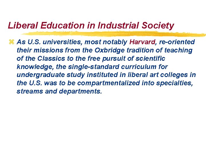 Liberal Education in Industrial Society z As U. S. universities, most notably Harvard, re-oriented Liberal Education in Industrial Society z As U. S. universities, most notably Harvard, re-oriented