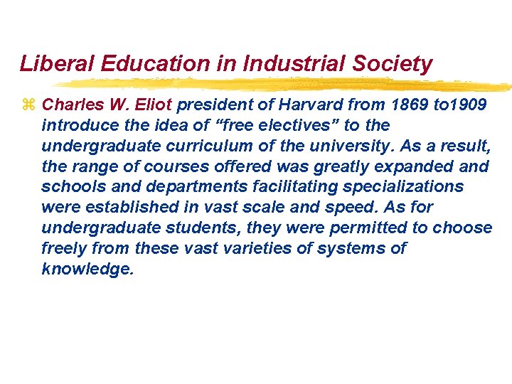 Liberal Education in Industrial Society z Charles W. Eliot president of Harvard from 1869 Liberal Education in Industrial Society z Charles W. Eliot president of Harvard from 1869