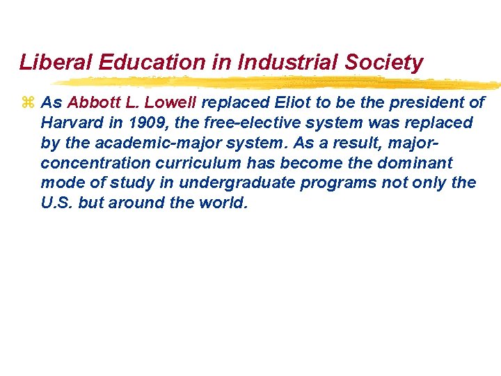Liberal Education in Industrial Society z As Abbott L. Lowell replaced Eliot to be Liberal Education in Industrial Society z As Abbott L. Lowell replaced Eliot to be