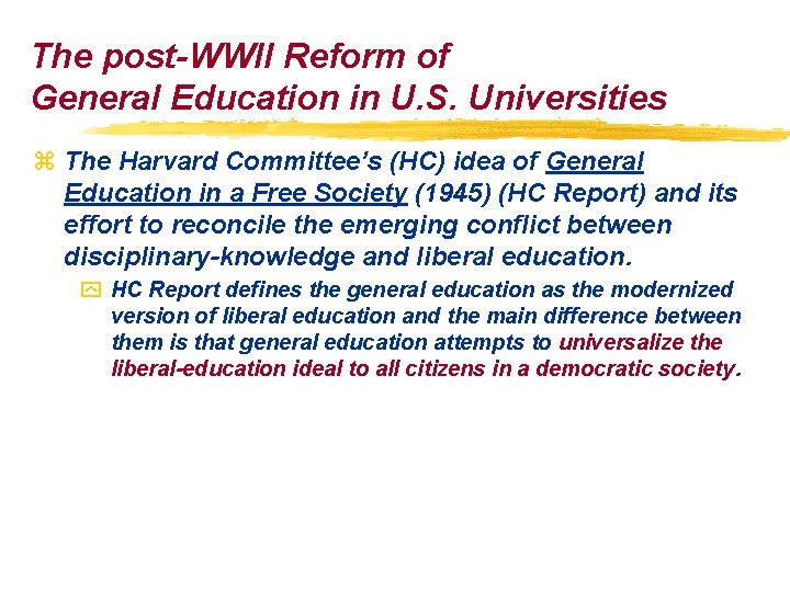 The post-WWII Reform of General Education in U. S. Universities z The Harvard Committee’s The post-WWII Reform of General Education in U. S. Universities z The Harvard Committee’s