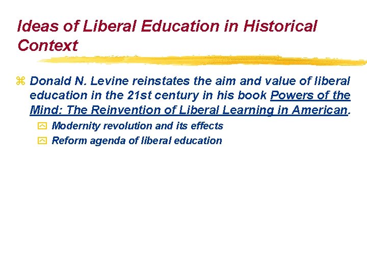 Ideas of Liberal Education in Historical Context z Donald N. Levine reinstates the aim Ideas of Liberal Education in Historical Context z Donald N. Levine reinstates the aim