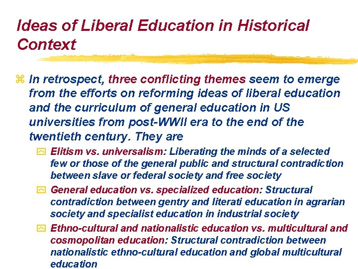 Ideas of Liberal Education in Historical Context z In retrospect, three conflicting themes seem Ideas of Liberal Education in Historical Context z In retrospect, three conflicting themes seem