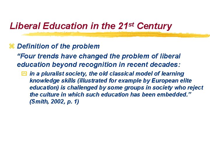 Liberal Education in the 21 st Century z Definition of the problem “Four trends Liberal Education in the 21 st Century z Definition of the problem “Four trends