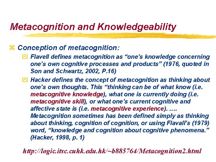 Metacognition and Knowledgeability z Conception of metacognition: y Flavell defines metacognition as “one’s knowledge Metacognition and Knowledgeability z Conception of metacognition: y Flavell defines metacognition as “one’s knowledge