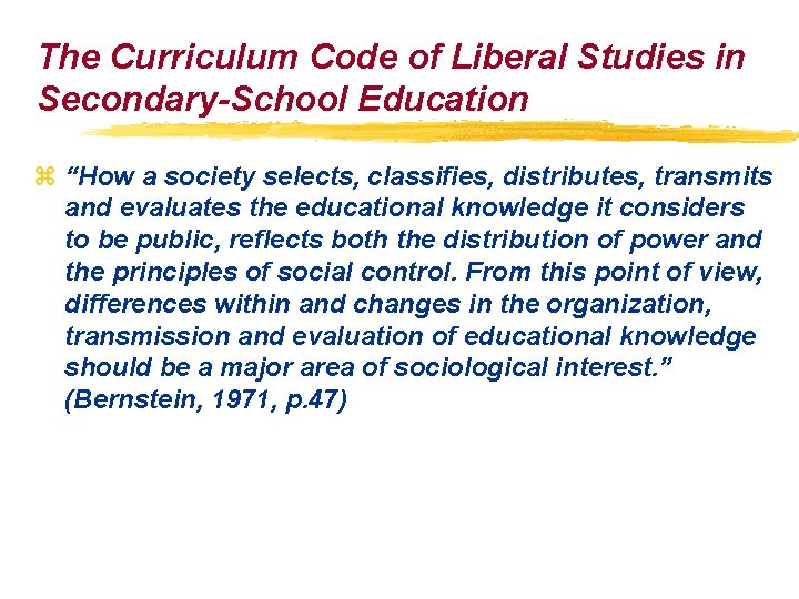 The Curriculum Code of Liberal Studies in Secondary-School Education z “How a society selects, The Curriculum Code of Liberal Studies in Secondary-School Education z “How a society selects,