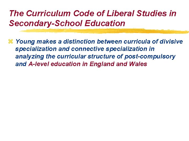 The Curriculum Code of Liberal Studies in Secondary-School Education z Young makes a distinction The Curriculum Code of Liberal Studies in Secondary-School Education z Young makes a distinction