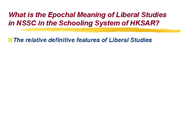 What is the Epochal Meaning of Liberal Studies in NSSC in the Schooling System What is the Epochal Meaning of Liberal Studies in NSSC in the Schooling System
