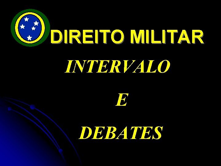 DIREITO MILITAR INTERVALO E DEBATES 