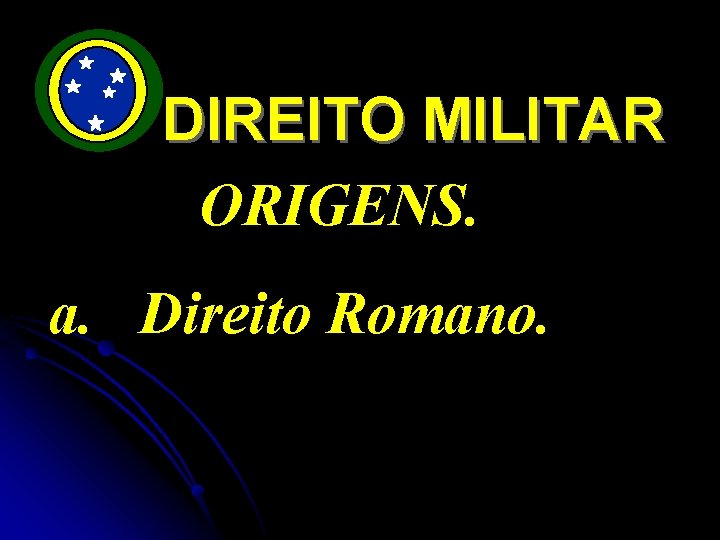 DIREITO MILITAR ORIGENS. a. Direito Romano. 