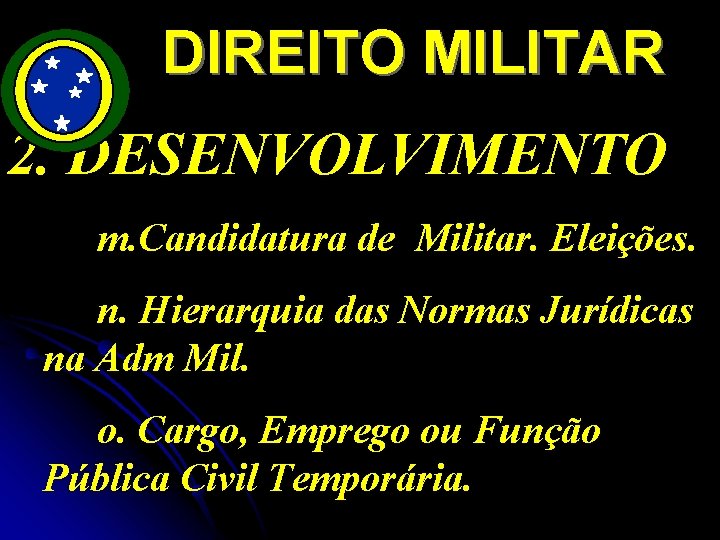 DIREITO MILITAR 2. DESENVOLVIMENTO m. Candidatura de Militar. Eleições. n. Hierarquia das Normas Jurídicas