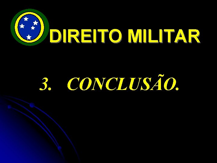 DIREITO MILITAR 3. CONCLUSÃO. 